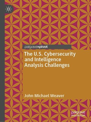 cover image of The U.S. Cybersecurity and Intelligence Analysis Challenges